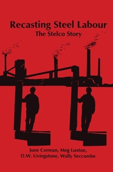 Paperback Recasting Steel Labour: The Stelco Story Book
