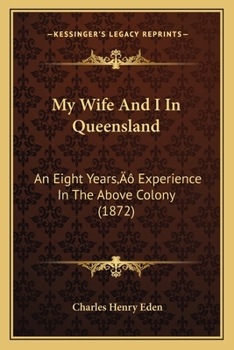 My Wife and I in Queensland: An Eight Years' Experience in the Above Colony: With Some Account of Polynesian Labor