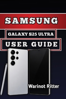 Paperback Samsung Galaxy S25 Ultra User Guide: Master Setup, Camera Features, Customization, and Troubleshooting Book