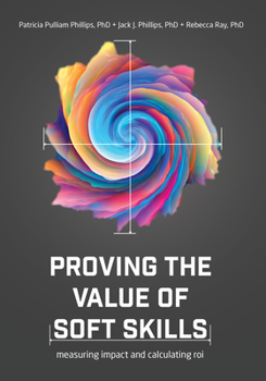 Paperback Proving the Value of Soft Skills: Measuring Impact and Calculating Roi Book