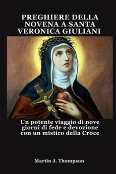 Paperback PREGHIERE DELLA NOVENA A SANTA VERONICA GIULIANI: Un potente viaggio di nove giorni di fede e devozione con un mistico della Croce (Italian Edition) [Italian] Book