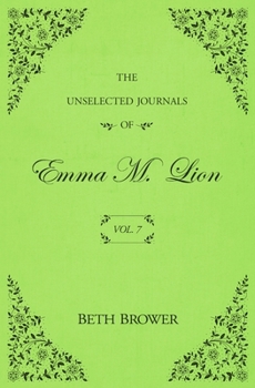 The Unselected Journals of Emma M. Lion: Vol. 7