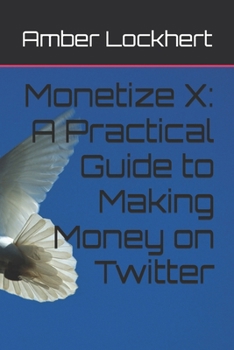 Paperback Monetize X: A Practical Guide to Making Money on Twitter Book