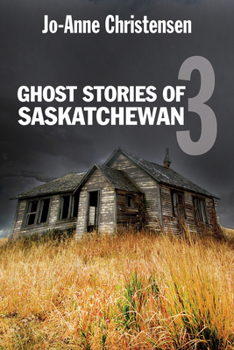 Ghost Stories of Saskatchewan 3 - Book  of the Ghost House Books