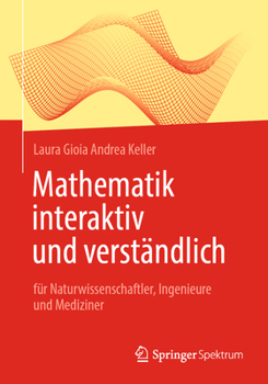 Mathematik interaktiv und verständlich: für Naturwissenschaftler, Ingenieure und Mediziner