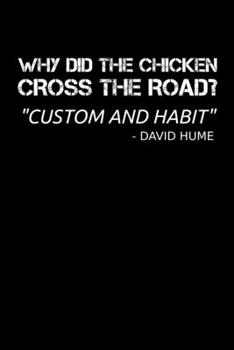 Paperback Why Did The Chicken Cross The Road: Funny David Hume Philosophy Teacher Notebook Custom & Habit Fork Philosopher Journal Kant Skepticism Causation Emp Book