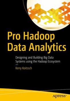 Paperback Pro Hadoop Data Analytics: Designing and Building Big Data Systems Using the Hadoop Ecosystem Book