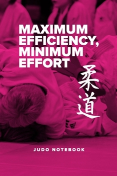 Maximum Efficiency, Minimum Effort - Judo Notebook: Blank College Ruled Gift Journal For Writing