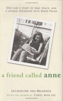 Hardcover A Friend Called Anne: One Girl's Story of War, Peace and a Unique Friendship Withanne Frank Book