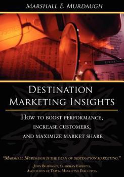 Paperback Destination Marketing Insights: How to Boost Performance, Increase Customers, and Maximize Market Share Book