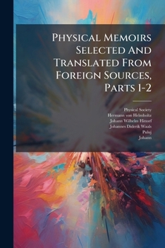 Paperback Physical Memoirs Selected And Translated From Foreign Sources, Parts 1-2 Book