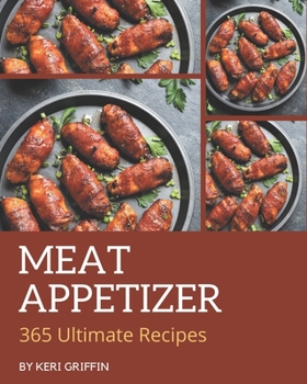 Paperback 365 Ultimate Meat Appetizer Recipes: A Must-have Meat Appetizer Cookbook for Everyone Book