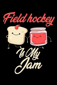 Paperback Field Hockey is My Jam: Funny Field Hockey Journal (Diary, Notebook) Christmas & Birthday Gift for Field Hockey Enthusiasts Book