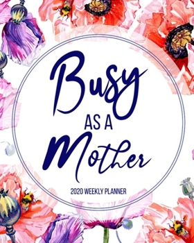 Busy as a Mother 2020 Weekly Planner: The Ultimate Mommy Planner & Journal  | Mothers Organizer with Checklists, Household Expense, Savings Trackers & More