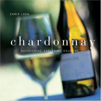 Hardcover Chardonnay: Discovering, Exploring, Enjoying Book