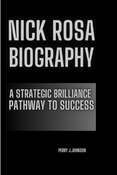 Paperback Nick Rosa Biography: A Strategic Brilliance Pathway to Success Book