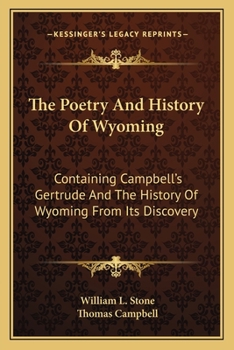 Paperback The Poetry And History Of Wyoming: Containing Campbell's Gertrude And The History Of Wyoming From Its Discovery Book