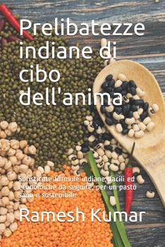 Paperback Prelibatezze indiane di cibo dell'anima: Sofisticate formule indiane, facili ed economiche da seguire, per un pasto sano e sostenibile [Italian] Book