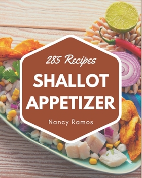 Paperback 285 Shallot Appetizer Recipes: Not Just a Shallot Appetizer Cookbook! Book