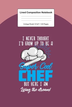 Lined Composition Notebook College Ruled: For Super Cool Chef Gifts I 120 Lined Pages for Writing, School & Studying I Bullet Planer, Diary, Sketch Paper I Planner Book For Adults or Teens