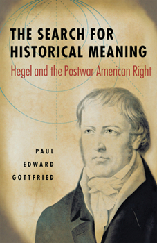 Hardcover The Search for Historical Meaning: Hegel and the Postwar American Right Book