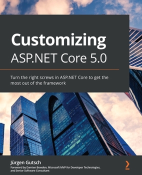 Paperback Customizing ASP.NET Core 5.0: Turn the right screws in ASP.NET Core to get the most out of the framework Book