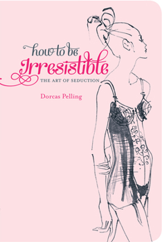 Hardcover How to Be Irresistible: The Art of Seduction Book