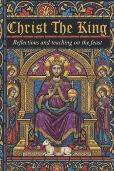 Christ the King: Reflections and Teachings on the Feast