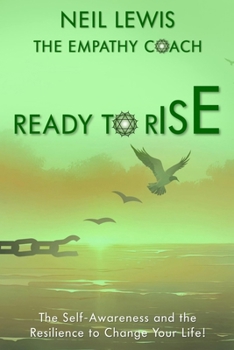 Ready to Rise: The self-awareness and the resilience to change your life!