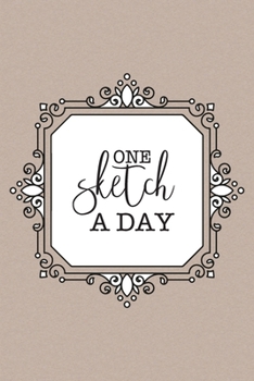 One Sketch A Day: Daily Art Journal Draw & Doodle Every Day Diary Sketchbook - Kraft with Black & White Ornate Frame