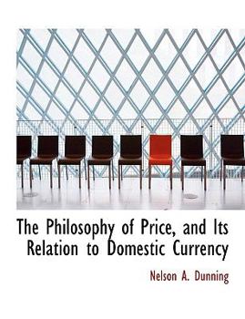The Philosophy of Price, and Its Relation to Domestic Currency