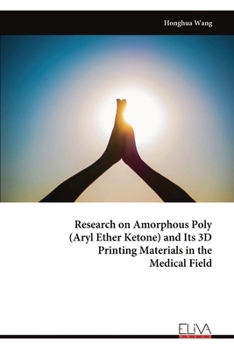 Paperback Research on Amorphous Poly (Aryl Ether Ketone) and Its 3D Printing Materials in the Medical Field Book