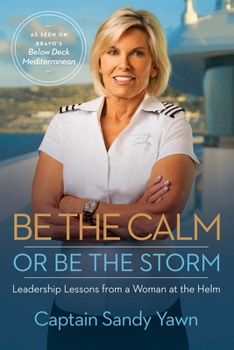 Paperback Be the Calm or Be the Storm: Leadership Lessons from a Woman at the Helm Book