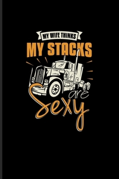 Paperback My Wife Thinks My Stacks Are Sexy: Funny Trucking Joke Undated Planner - Weekly & Monthly No Year Pocket Calendar - Medium 6x9 Softcover - For Truck D Book