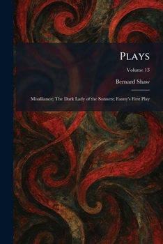 Plays: Misalliance; The Dark Lady of the Sonnets; Fanny's First Play