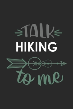 Talk HIKING To Me Cute  HIKING Lovers HIKING OBSESSION Notebook A beautiful: Lined Notebook / Journal Gift, , 120 Pages, 6 x 9 inches , Personal ... Journal, Customized Journal, The Diary of