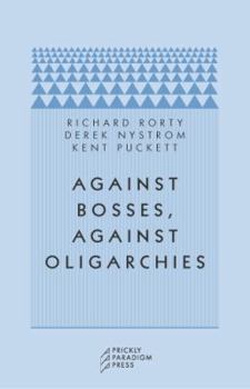 Paperback Against Bosses, Against Oligarchies: A Conversation with Richard Rorty Book
