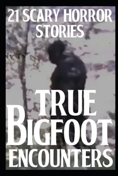 Paperback 21 TRUE Scary Bigfoot Encounters: True Creepy Sasquatch Encounters Book