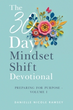 Paperback The 30-Day Mindset Shift Devotional Preparing for Purpose Volume I Book