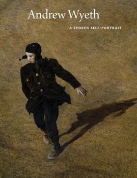 Hardcover Andrew Wyeth: A Spoken Self-Portrait: Selected and Arranged by Richard Meryman from Recorded Conversations with the Artist, 1964-2007 Book