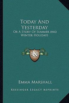 Paperback Today And Yesterday: Or A Story Of Summer And Winter Holidays Book
