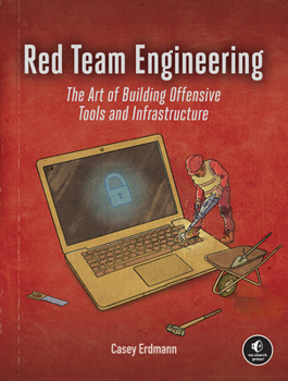 Paperback Red Team Engineering: The Art of Building Offensive Tools and Infrastructure Book