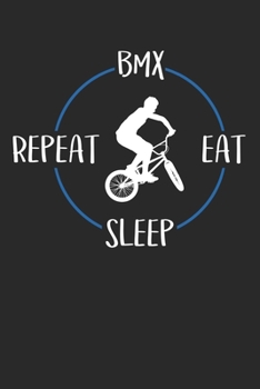 Paperback BMX Eat Sleep Repeat: Notebook 6 x 9 Lined Ruled Journal Gift For Bmx Riders And Bmx Lovers (108 Pages) Book