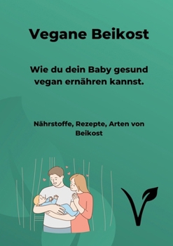 Paperback Vegane Beikost: Wie du dein Baby gesund vegan ernähren kannst. [German] Book