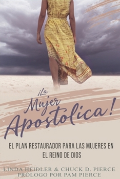 Paperback La Mujer Apostólica: El Plan Restaurador Para Las Mujeres En El Reino de Dios [Spanish] Book