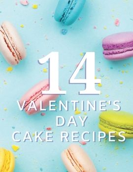 Paperback 14 Valentine's Cake recipes: Cakes and Sweet Treats: Over 14 Recipes for Valentine's Day for Beginners .The best gift Valentine'S Day Cookbook Love Book