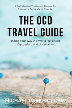 Paperback The OCD Travel Guide (Full Color Edition): Finding Your Way in a World Full of Risk, Discomfort, and Uncertainty Book