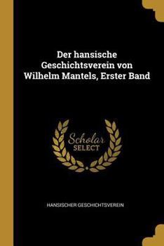 Paperback Der hansische Geschichtsverein von Wilhelm Mantels, Erster Band [German] Book