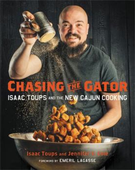 Hardcover Chasing the Gator: Isaac Toups and the New Cajun Cooking Book
