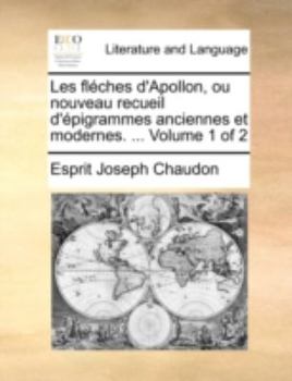 Paperback Les Flches D'Apollon, Ou Nouveau Recueil D'Pigrammes Anciennes Et Modernes. ... Volume 1 of 2 [French] Book